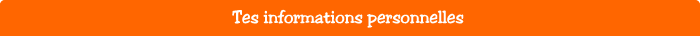 Tes informations personnelles